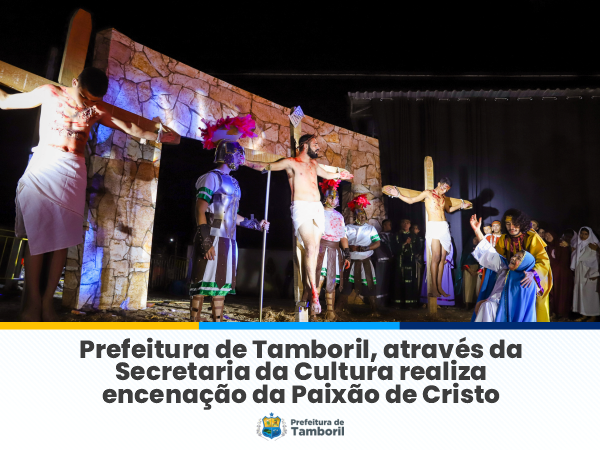 Prefeitura de Tamboril, através da Secretaria da Cultura realiza encenação da Paixão de Cristo